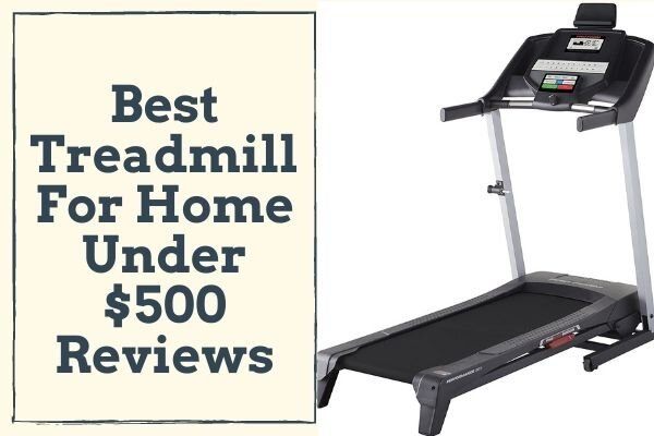 Best Treadmill For Home Under $500 Reviews